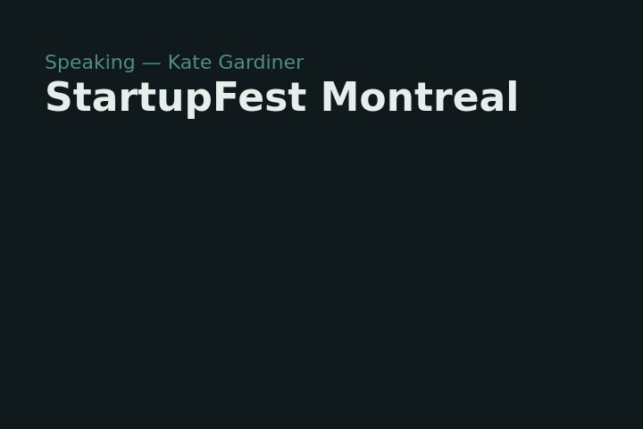 StartupFest Montreal: Kate Gardiner — speaking engagement thumbnail